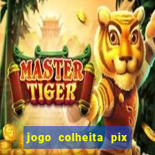 jogo colheita pix paga mesmo